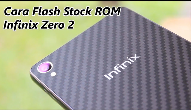 Cara Flash Stock Rom Infinix Zero 2