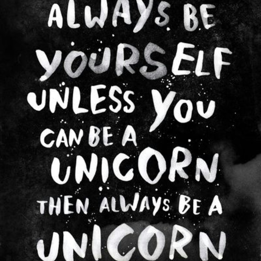 Always be a unicorn!