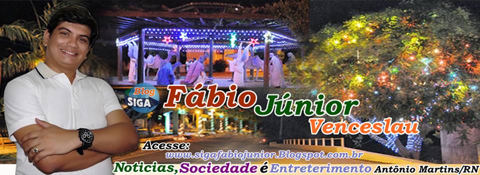 Siga ➨ FÁBIO JÚNIOR VENCESLAU✍ Antônio Martins - RN Blog: Notícias,Sociedade e Entretenimento ✎ ☑