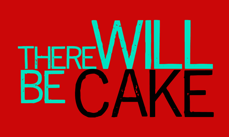 There Will Be Cake...