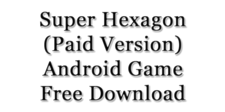 Super-Hexagon-Paid-Version-Android-Game-Free-Download Super-Hexagon-Paid-Version-Android-Game-Free-Download