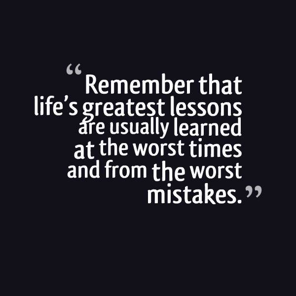 Remember That Life's Greatest Lessons Are Usually Learned At The Extraordinary Lifes Great Quotes Remember That Life's Greatest Lessons Are Usually Learned At The Extraordinary Lifes Great Quotes