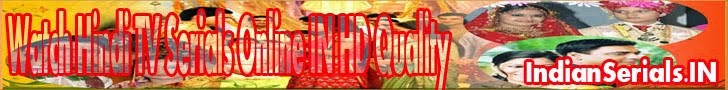 Watch Indian TV Serials Online IN HD Quality
