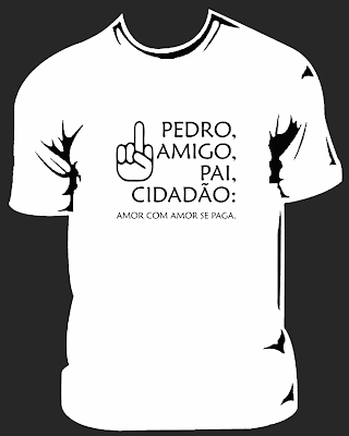 Pedro, amigo, pai, cidadão: Amor com amor se paga. (Vai-te foder.)