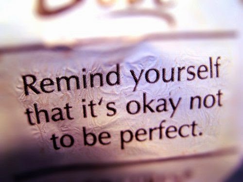 Remind yourself that it's okay not to be perfect.