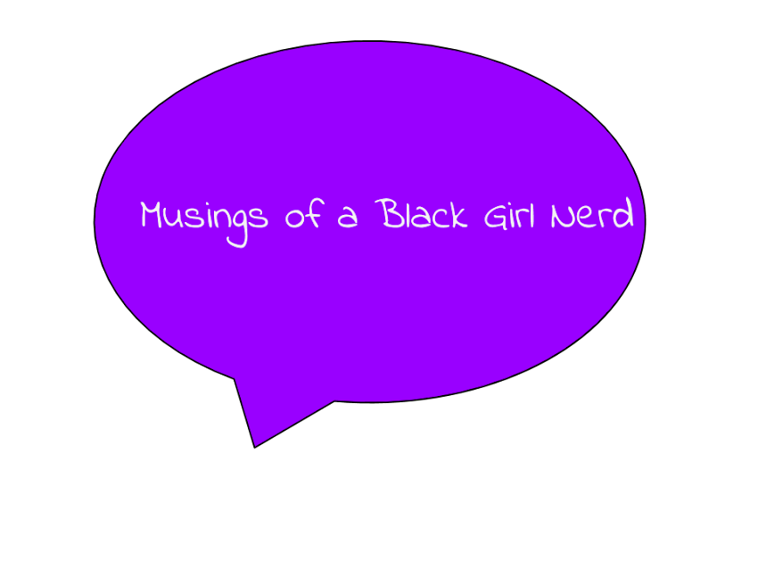 Musings of a Black Girl Nerd