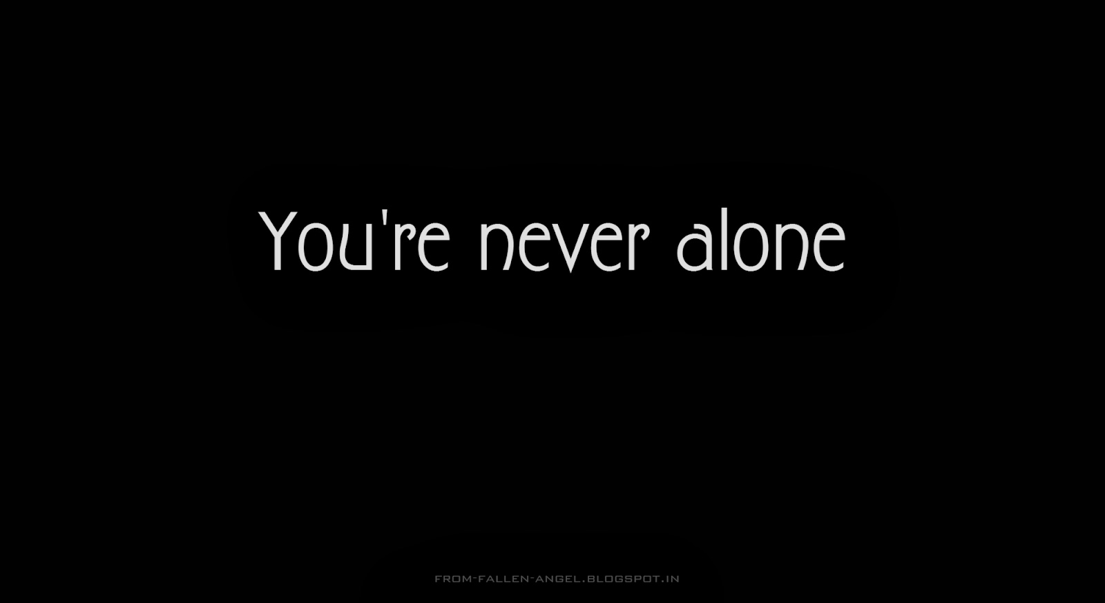 You're never alone