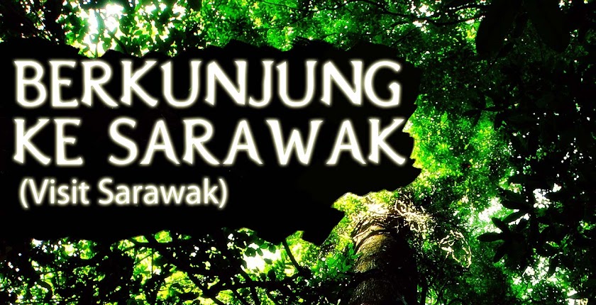 Berkunjung ke Sarawak