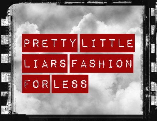 Pretty Little Liars Fashion For LESS