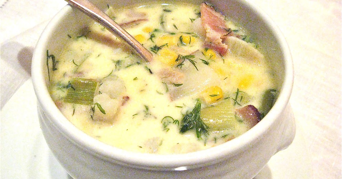 she's in the kitchen corn chowder with bacon, leeks and fresh dill