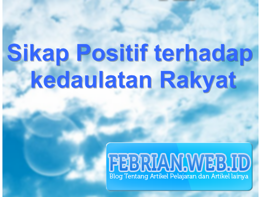 Home PKN Sikap Positif Terhadap Kedaulatan Rakyat Home PKN Sikap Positif Terhadap Kedaulatan Rakyat