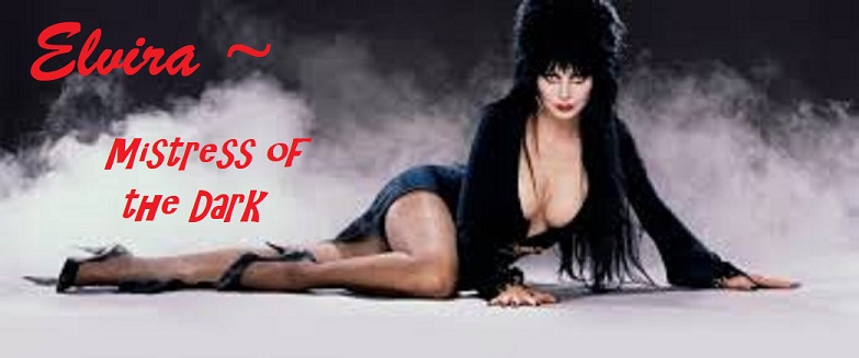 Elvira Mistress of the Dark ~
