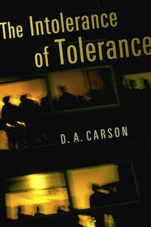 The Intolerance of Tolerance D. A. Carson