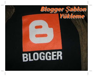 Blogger Şablon Yükleme