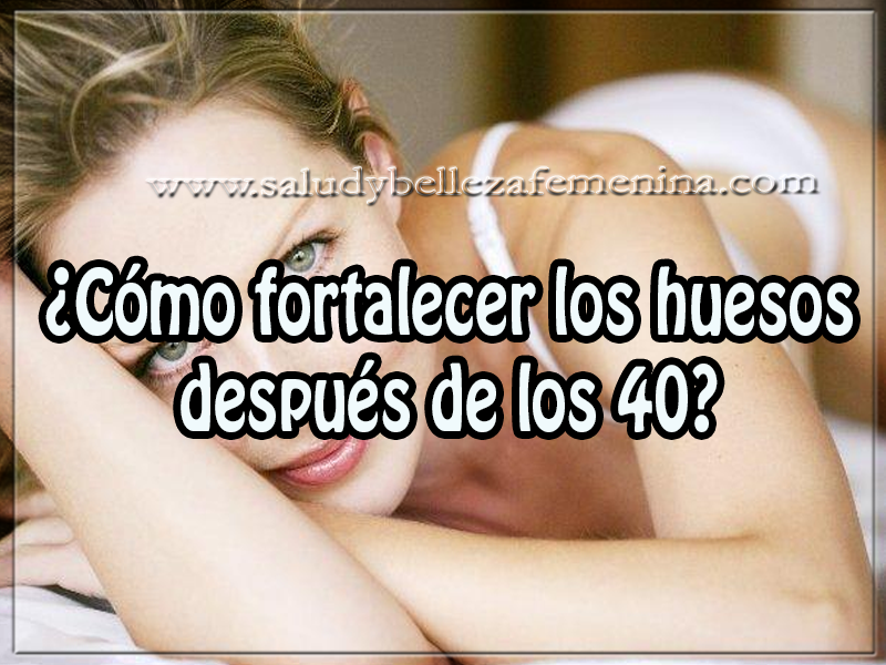 ¿Cómo fortalecer los huesos después de los 40? Salud y bienestar , ¿ómo fortalecer los huesos después de los 40?