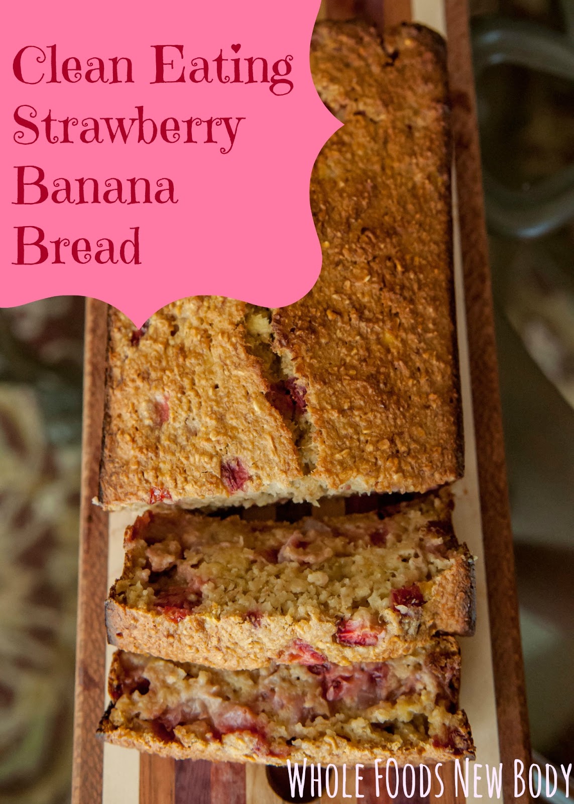 Whole Foods...New Body! {Clean Eating Strawberry Banana Bread}