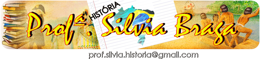 PROFª. SILVIA BRAGA - HISTÓRIA