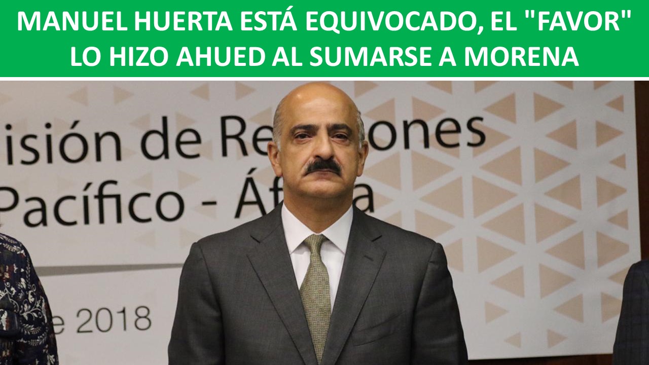 EL "FAVOR" LO HIZO AHUED AL SUMARSE A MORENA
