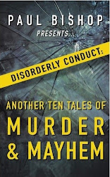 PAUL BISHOP PRESENTS… DISORDERLY CONDUCT: ANOTHER TEN TALES OF MURDER & MAYHEM!