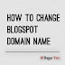 How to Change Blogspot Domain Name 