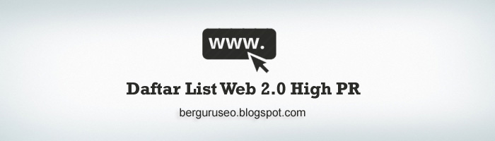  yaitu Istilah yang dipakai untuk membuktikan bahwa website tersebut mempunyai  Kumpulan Contoh Daftar List Web 2.0 High PR SEO