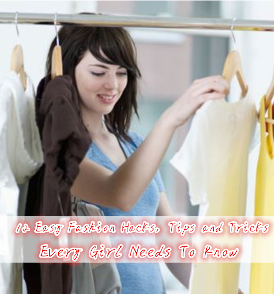 12 Easy Fashion Hacks, Tips and Tricks Every Girl Needs To Know