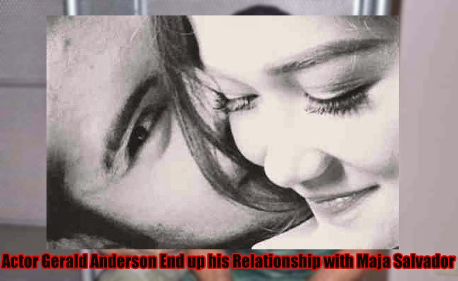 Actor Gerald Anderson End up his Relationship with Maja Salvador Actor Gerald Anderson End up his Relationship with Maja Salvador