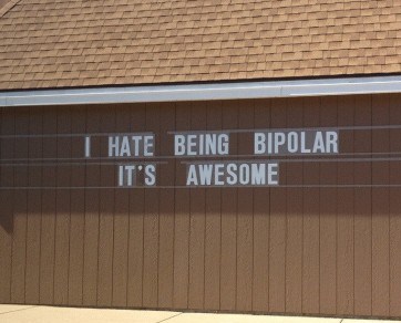I+hate+being+bi+polar+it+is+awesome+dr+heckle+funny+fail+pictures.jpg