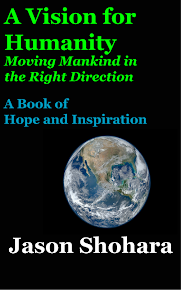 A Vision for Humanity -- Moving Mankind in the Right Direction