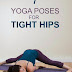 7 Easy Yoga Poses for Tight Hips