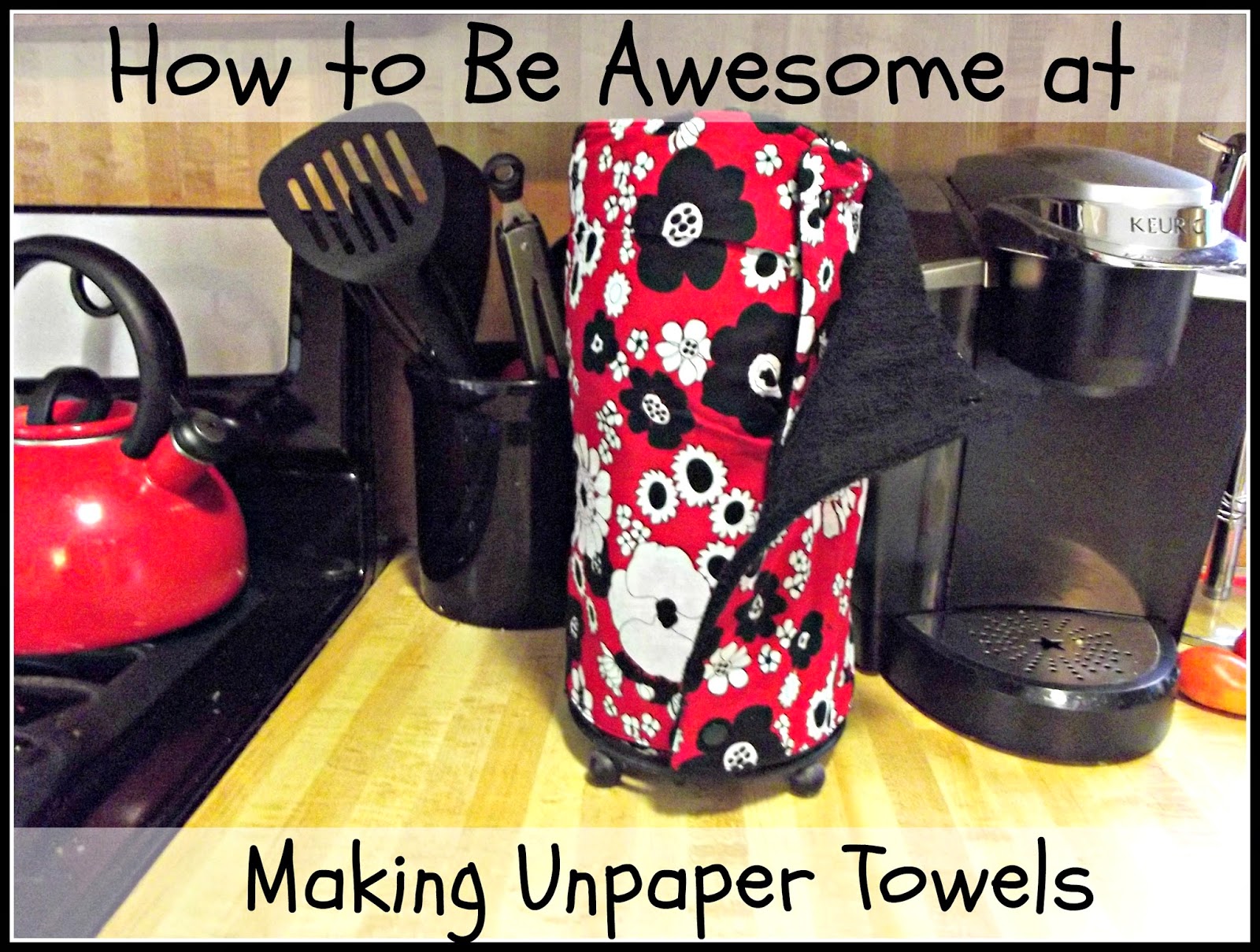 How to be Awesome at Everything How to Be Awesome at Making Unpaper Towels