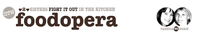 Foodopera: A blog about two sisters writing, cooking, photographing and eating good food