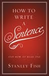 HOW TO WRITE A SENTENCE by Stanley Fish