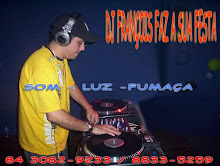 DJ FRANÇOIS FAZ A SUA FESTA...DJ, LUZ, SOM, FUMAÇA!!!
