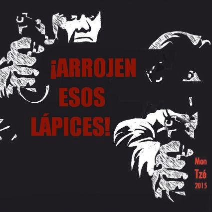 ¡ARROJEN ESOS LÁPICES! (viñeta de Mon Tzé, 2015) ¡ARROJEN ESOS LÁPICES! (viñeta de Mon Tzé, 2015)