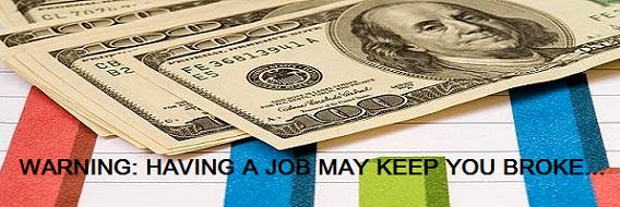 WARNING: Having a Job May Keep You Broke!