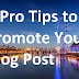 5 Pro Tips to Promote Your Blog Post