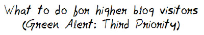 What to do for higher blog visitors (Green Alert : Third Priority) What to do for higher blog visitors (Green Alert : Third Priority) MohitChar