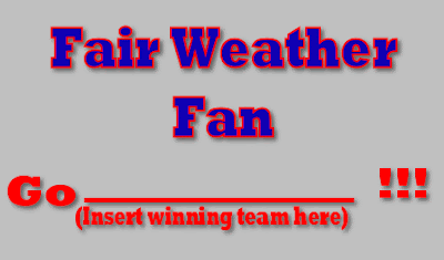 Sign saying Fair Weather Fan with Go "blank" Go and "insert winning team here" under the blank