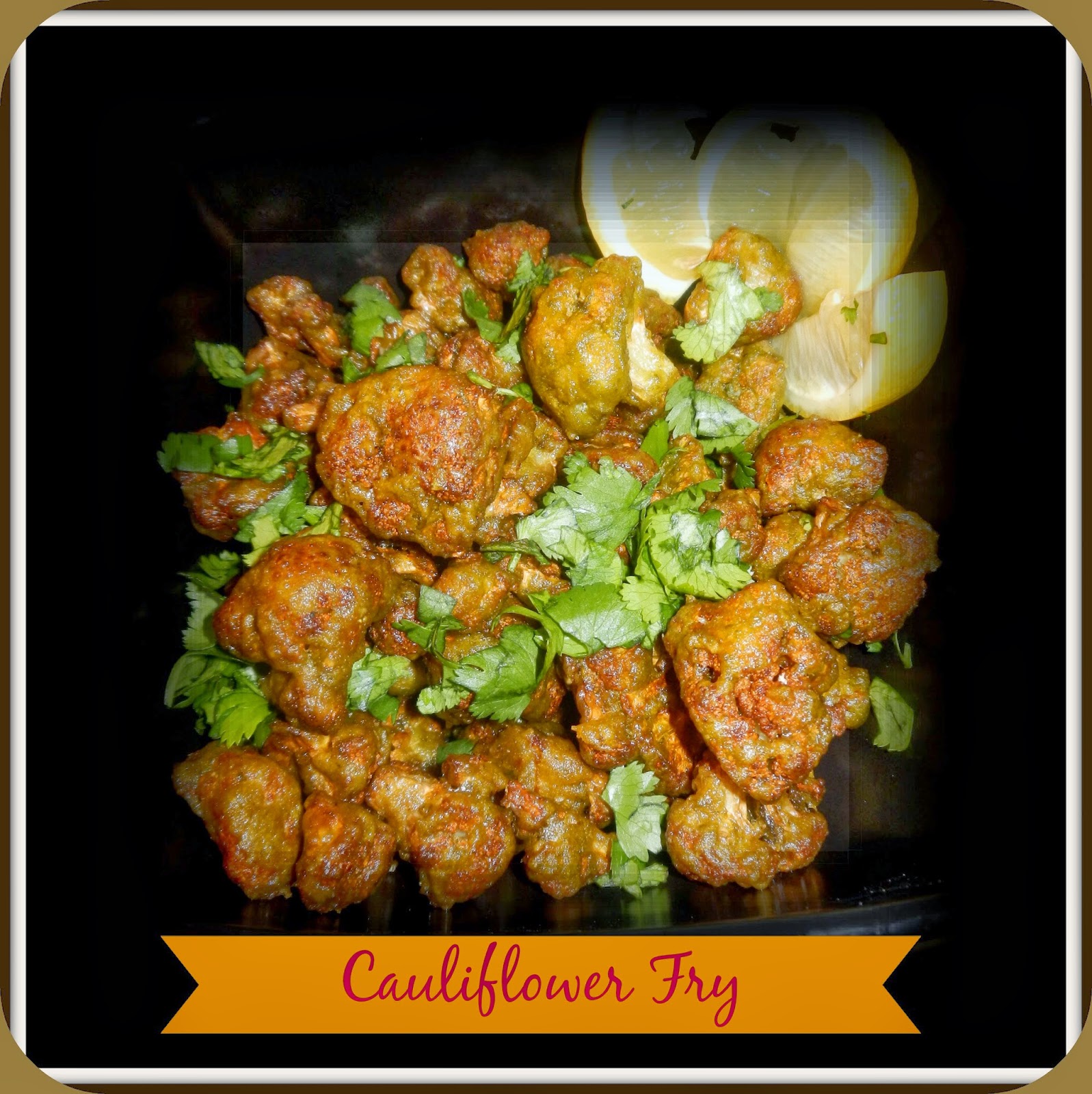 A Kaleidoscopic Dream Cauliflower Fry