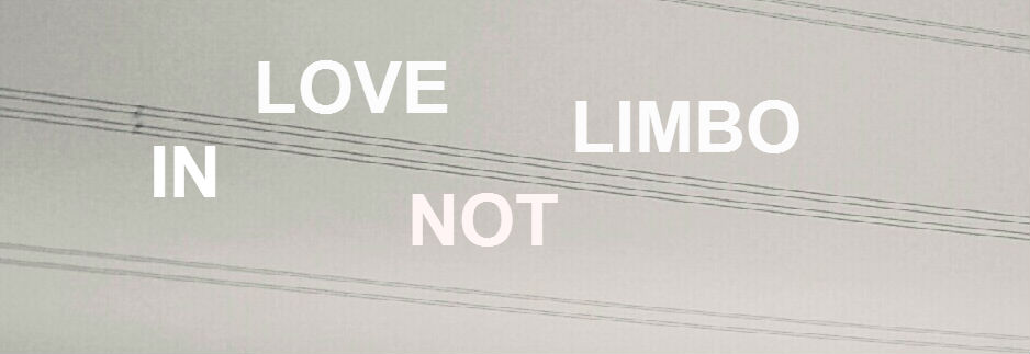 In Love Not Limbo