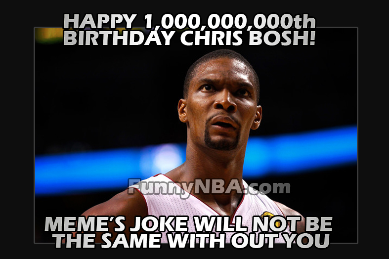 2013 funny chris bosh moments nba funny moments miami heat chris bosh meme happy birthday 1million years funny nba jokes photos 2013 2013 funny chris bosh moments nba funny moments