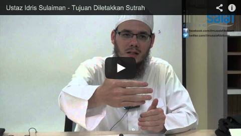 Ustaz Idris Sulaiman – Tujuan Diletakkan Sutrah