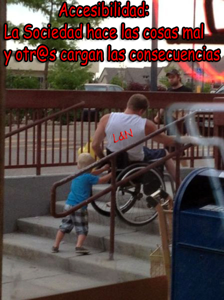 Accesibilidad: La Sociedad hace las cosas mal y otr@s cargan las consecuencias