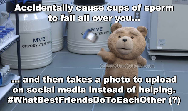 I would've killed Ted for this. Ted 2 sperm best friend movie meme