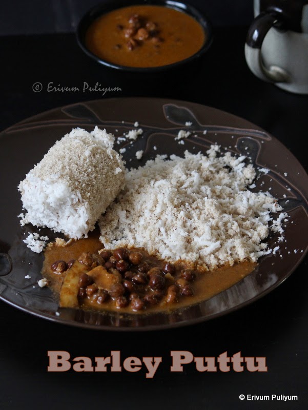 Erivum Puliyum Barley Puttu (from scratch) Steamed Barley Flour with