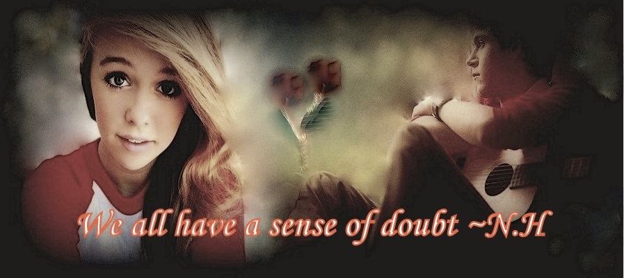 We all have a sense of doubt ~ N.H ♥
