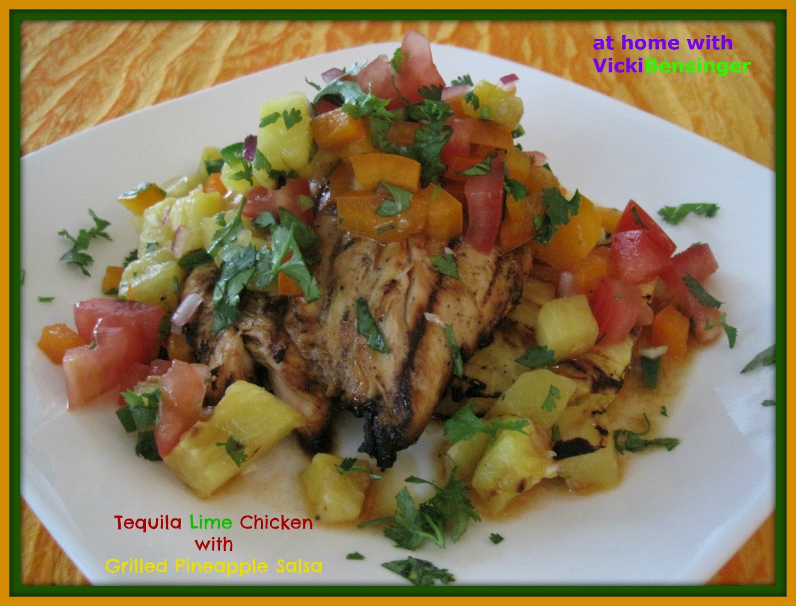 Tequila Lime Chicken with Grilled Pineapple Salsa At Home with Vicki