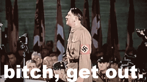 hitler+bitch+get+out.gif