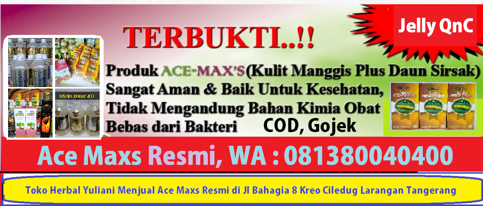 Ace Maxs Jakarta Selatan Jelly QnC Tangerang Xamthone 081380040400